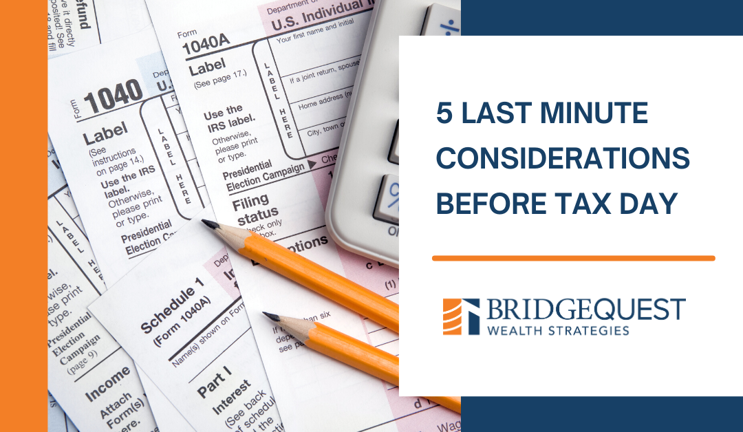 5 Last Minute Considerations Before Tax Day