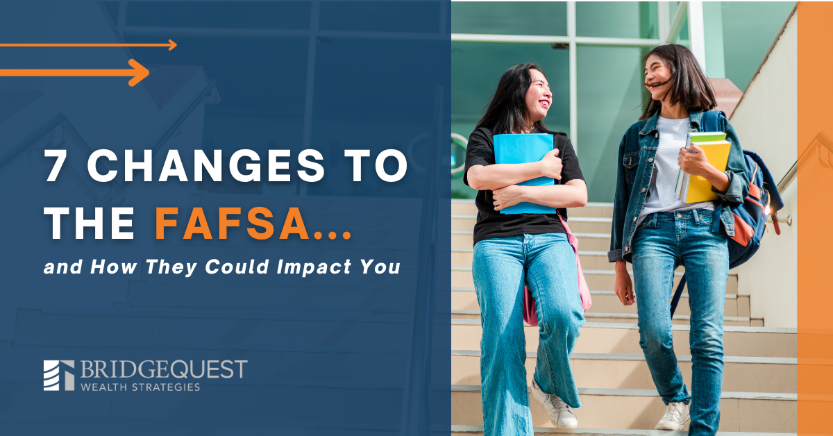 7 Changes To The FAFSA And How They Could Impact You - Bridge Quest