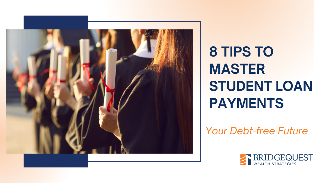 Eight Tips to Mastering Student Loan Payments