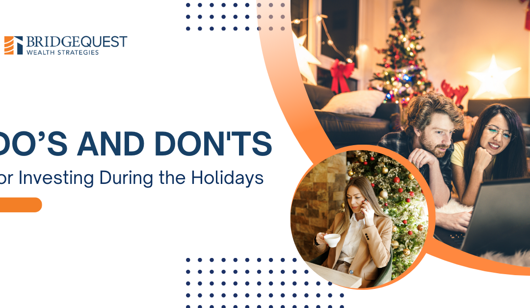 Dos and Don’ts for Investing During the Holidays