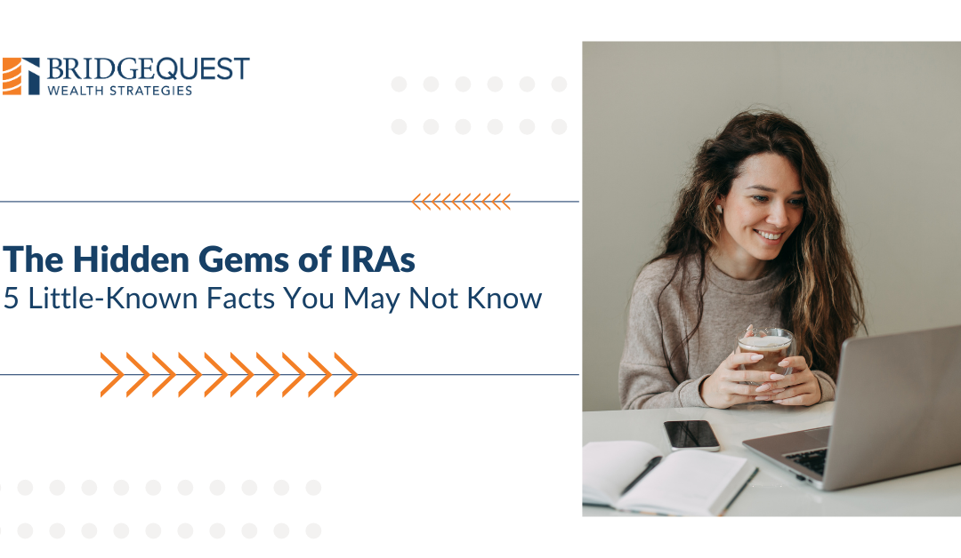The Hidden Gems of IRAs: 5 Little-Known Facts You May Not Know
