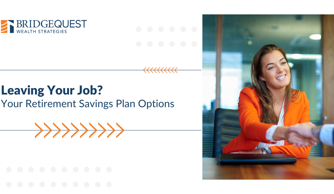 Leaving Your Job? Your Retirement Savings Plan Options